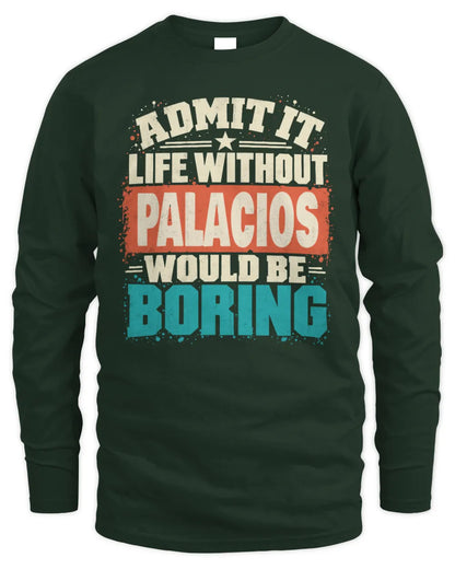 PALACIOS P02-TH11-226 Personalized Admit It Life Without [Name] Would Be Boring T-Shirt - Custom Name Funny Gift - Men's Long Sleeved T-Shirt - Forest Green