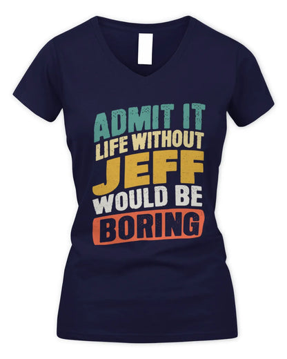 JEFF TP88-K4-229
Personalized Funny Quote Apparel “Life Without NAME Would Be Boring” - Women's V-Neck T-Shirt - Navy