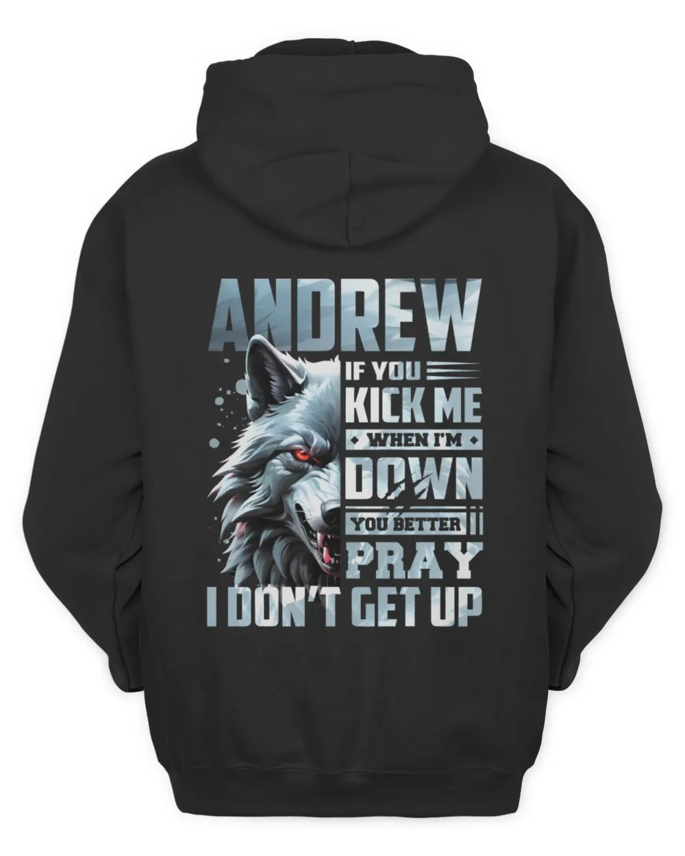 ANDREW AP62-K4-666 - Personalized Fierce Wolf Quote Apparel “If You Kick Me When I’m Down, You Better Pray I Don’t Get Up” - Unisex Hoodie - Black