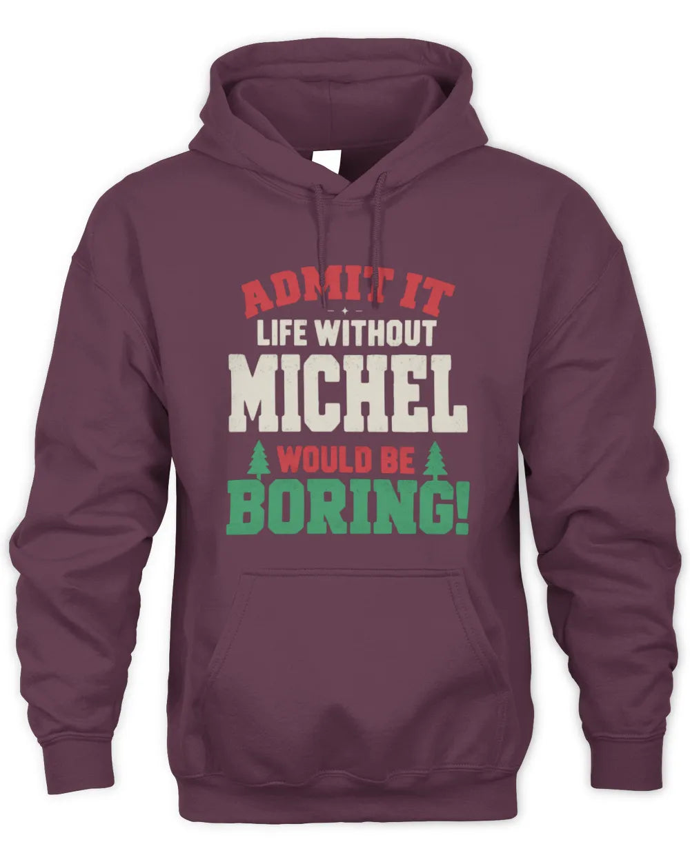 MICHEL P5 TH08 Christmas T-Shirt – “Life Without NAME Would Be Boring” - Unisex Hoodie - Maroon