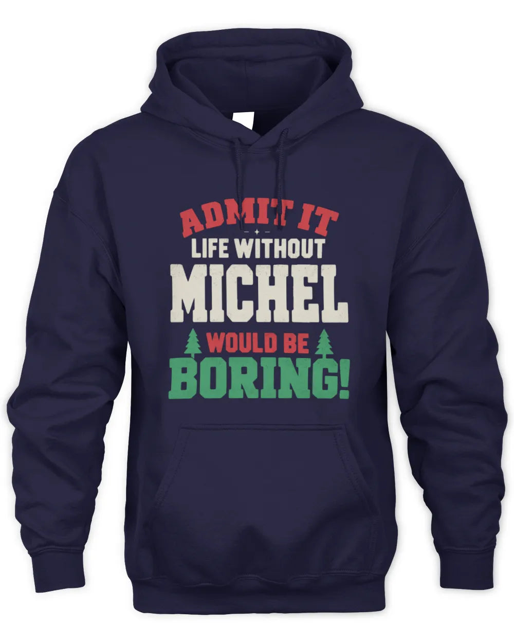 MICHEL P5 TH08 Christmas T-Shirt – “Life Without NAME Would Be Boring” - Unisex Hoodie - Navy