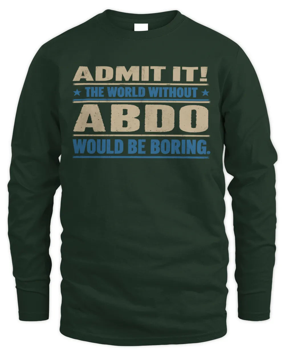 ABDO TP68-K2-968 – Personalized Funny Quote Apparel “The World Without NAME Would Be Boring” - Men's Long Sleeved T-Shirt - Forest Green