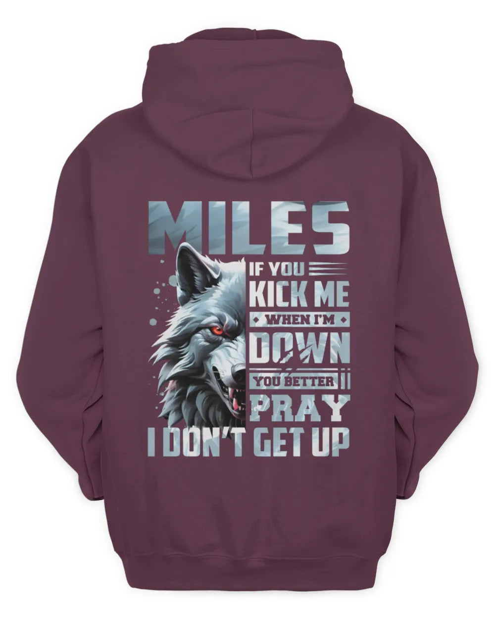 MILES AP62-K4-666 - Personalized Fierce Wolf Quote Apparel “If You Kick Me When I’m Down, You Better Pray I Don’t Get Up” - Unisex Hoodie - Maroon