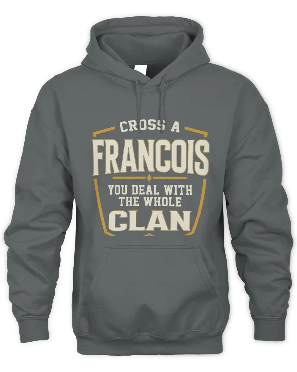 FRANCOIS NT1-K008 Cross A/An NAME, You Deal With the Whole Clan | Personalized Vintage T-Shirt - Unisex Hoodie - Charcoal