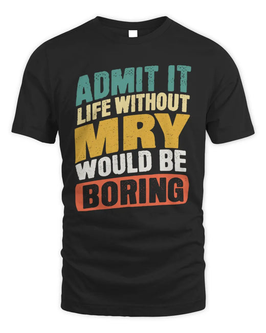 MRY TP88-K4-229
Personalized Funny Quote Apparel “Life Without NAME Would Be Boring”