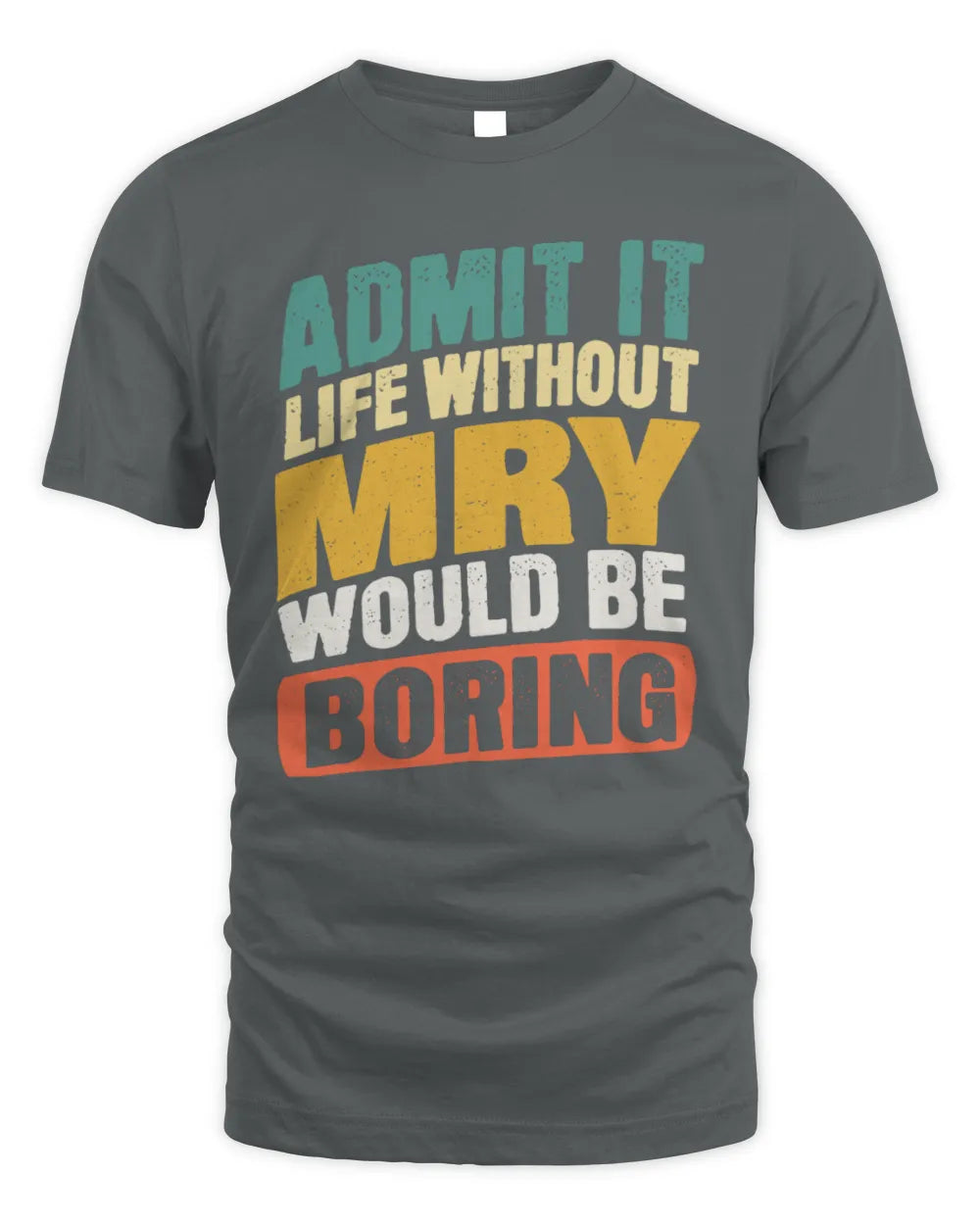 MRY TP88-K4-229
Personalized Funny Quote Apparel “Life Without NAME Would Be Boring” - Unisex Standard T-Shirt - Charcoal