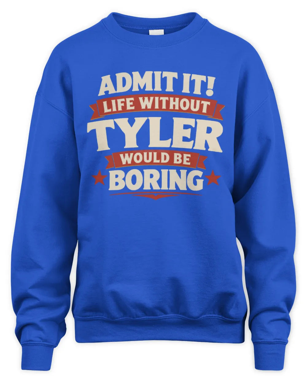 TYLER P4 KT003 Personalized Funny Quote Apparel “Life Without NAME Would Be Boring” - Unisex Sweatshirt - Royal