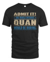 QUAN TP68-K2-968 – Personalized Funny Quote Apparel “The World Without NAME Would Be Boring”
