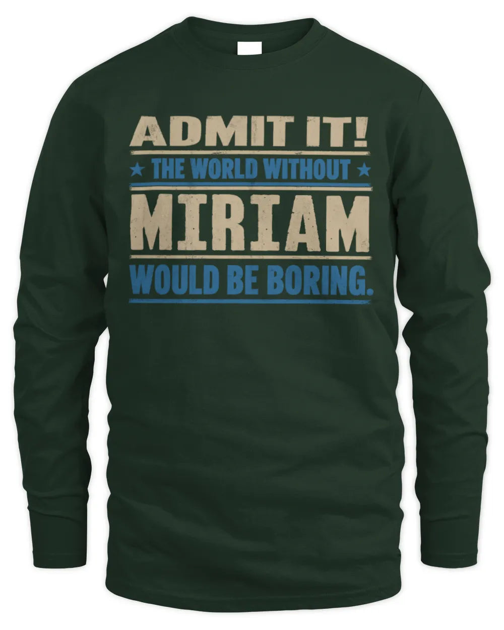 MIRIAM TP68-K2-968 – Personalized Funny Quote Apparel “The World Without NAME Would Be Boring” - Men's Long Sleeved T-Shirt - Forest Green