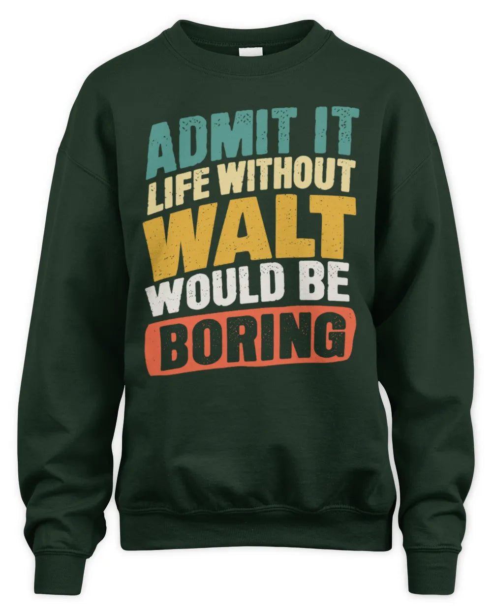 WALT TP88-K4-229
Personalized Funny Quote Apparel “Life Without NAME Would Be Boring” - Unisex Sweatshirt - Forest Green