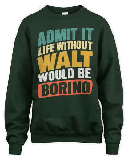 WALT TP88-K4-229
Personalized Funny Quote Apparel “Life Without NAME Would Be Boring” - Unisex Sweatshirt - Forest Green