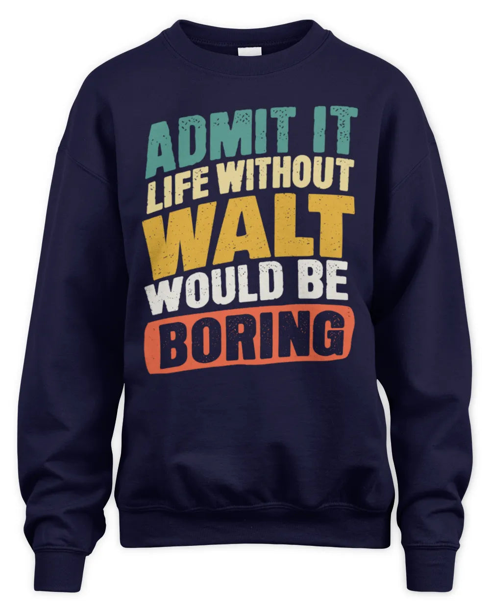 WALT TP88-K4-229
Personalized Funny Quote Apparel “Life Without NAME Would Be Boring” - Unisex Sweatshirt - Navy
