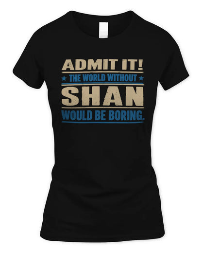 SHAN TP68-K2-968 – Personalized Funny Quote Apparel “The World Without NAME Would Be Boring” - Women's Standard T-Shirt - Black