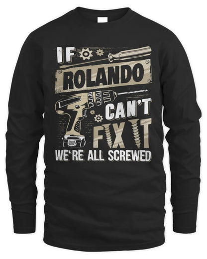 ROLANDO TX03 P02 - Personalized Handyman Mechanic Shirt “If NAME Can’t Fix It, We’re All Screwed” - Men's Long Sleeved T-Shirt - Black
