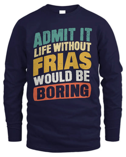 FRIAS TP88-K4-229
Personalized Funny Quote Apparel “Life Without NAME Would Be Boring” - Men's Long Sleeved T-Shirt - Navy