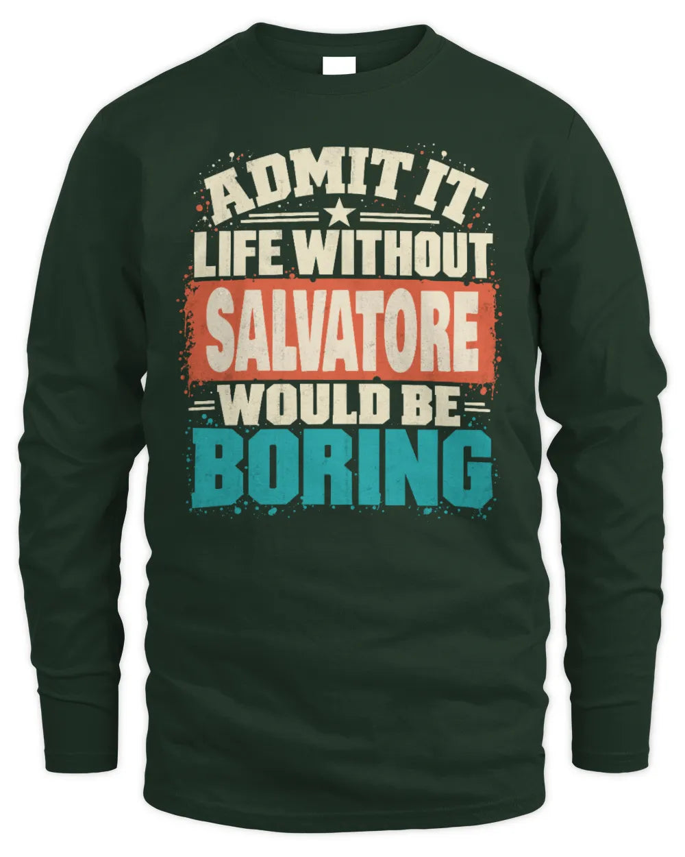 SALVATORE P02-TH11-226 Personalized Admit It Life Without [Name] Would Be Boring T-Shirt - Custom Name Funny Gift - Men's Long Sleeved T-Shirt - Forest Green