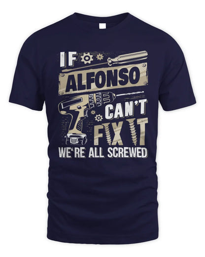 ALFONSO TX03 P02 - Personalized Handyman Mechanic Shirt “If NAME Can’t Fix It, We’re All Screwed” - Unisex Standard T-Shirt - Navy