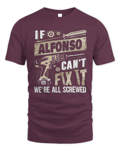 ALFONSO TX03 P02 - Personalized Handyman Mechanic Shirt “If NAME Can’t Fix It, We’re All Screwed” - Unisex Standard T-Shirt - Maroon