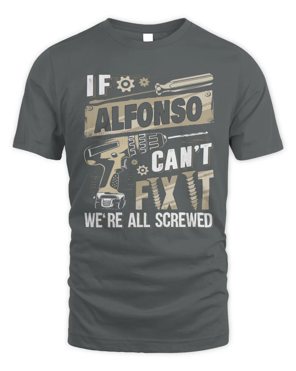 ALFONSO TX03 P02 - Personalized Handyman Mechanic Shirt “If NAME Can’t Fix It, We’re All Screwed” - Unisex Standard T-Shirt - Charcoal
