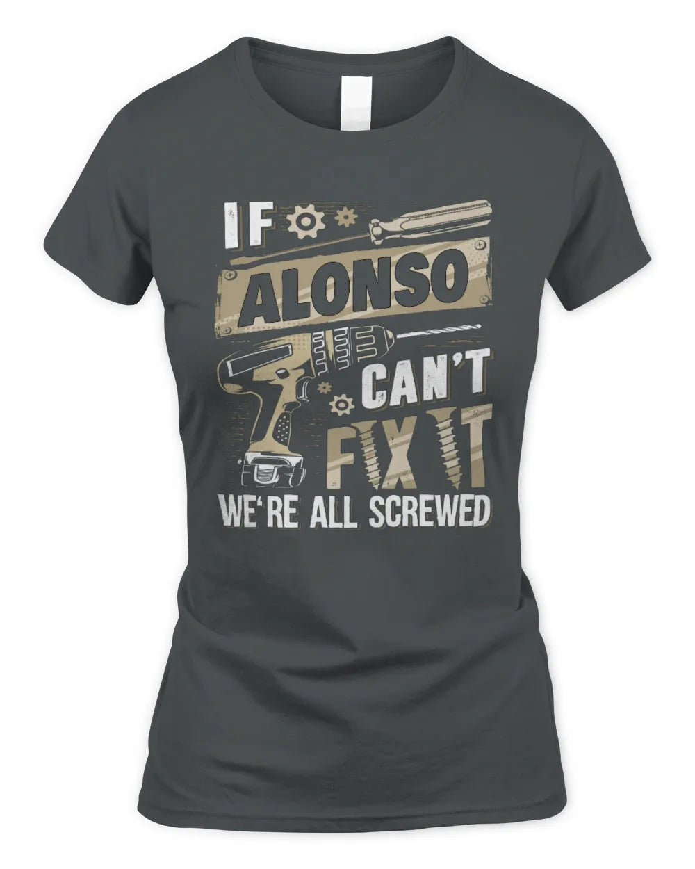 ALONSO TX03 P02 - Personalized Handyman Mechanic Shirt “If NAME Can’t Fix It, We’re All Screwed” - Women's Standard T-Shirt - Charcoal