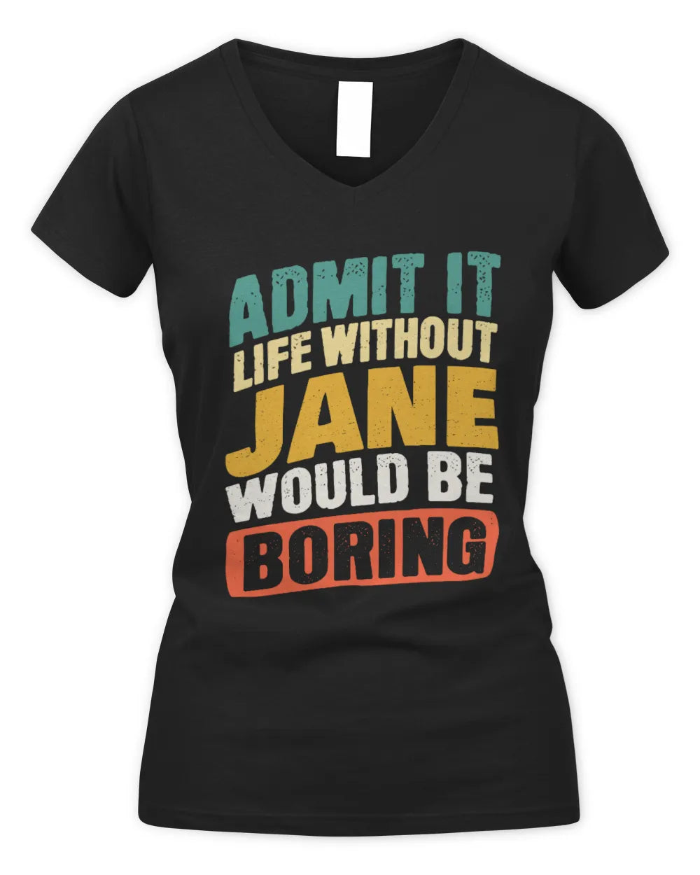 JANE TP88-K4-229
Personalized Funny Quote Apparel “Life Without NAME Would Be Boring” - Women's V-Neck T-Shirt - Black