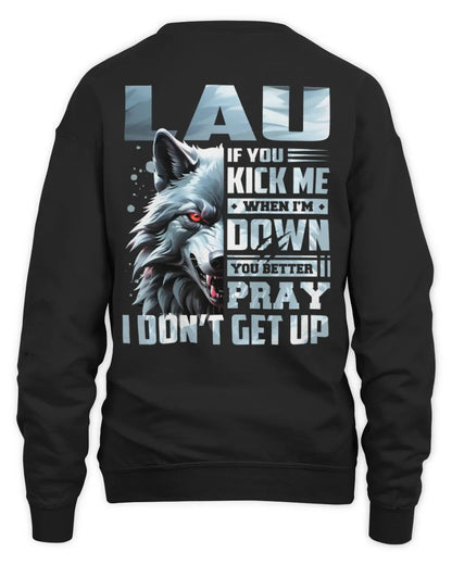 LAU AP62-K4-666 - Personalized Fierce Wolf Quote Apparel “If You Kick Me When I’m Down, You Better Pray I Don’t Get Up” - Unisex Sweatshirt - Black