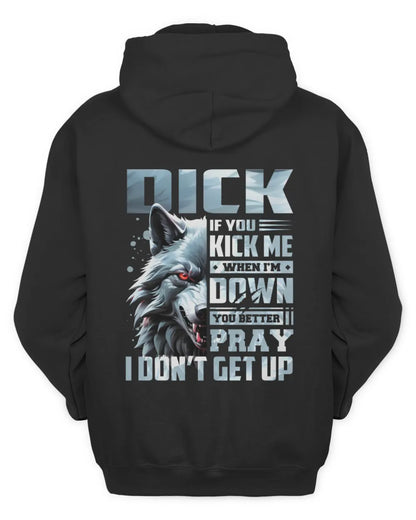 DICK AP62-K4-666 - Personalized Fierce Wolf Quote Apparel “If You Kick Me When I’m Down, You Better Pray I Don’t Get Up” - Unisex Hoodie - Black