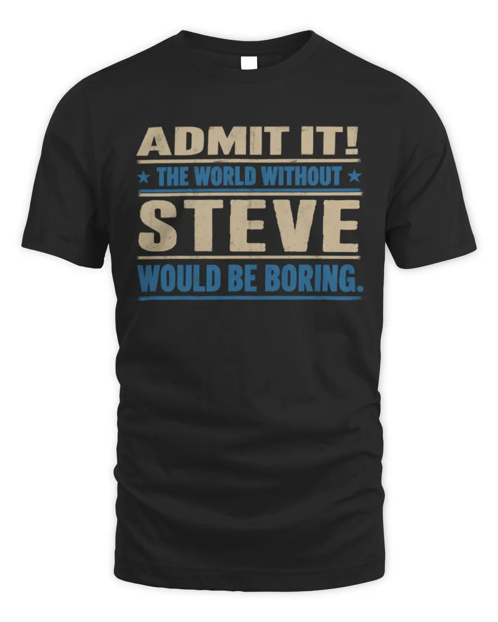 STEVE TP68-K2-968 – Personalized Funny Quote Apparel “The World Without NAME Would Be Boring” - Unisex Standard T-Shirt - Black