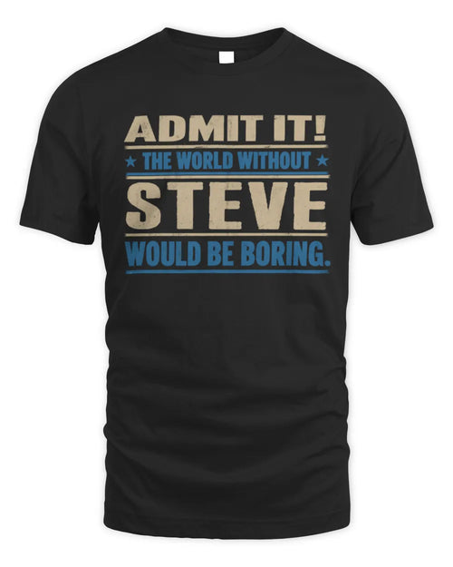 STEVE TP68-K2-968 – Personalized Funny Quote Apparel “The World Without NAME Would Be Boring” - Unisex Standard T-Shirt - Black