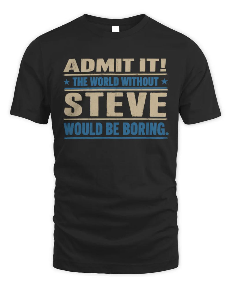 STEVE TP68-K2-968 – Personalized Funny Quote Apparel “The World Without NAME Would Be Boring” - Unisex Standard T-Shirt - Black