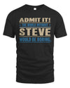 STEVE TP68-K2-968 – Personalized Funny Quote Apparel “The World Without NAME Would Be Boring”