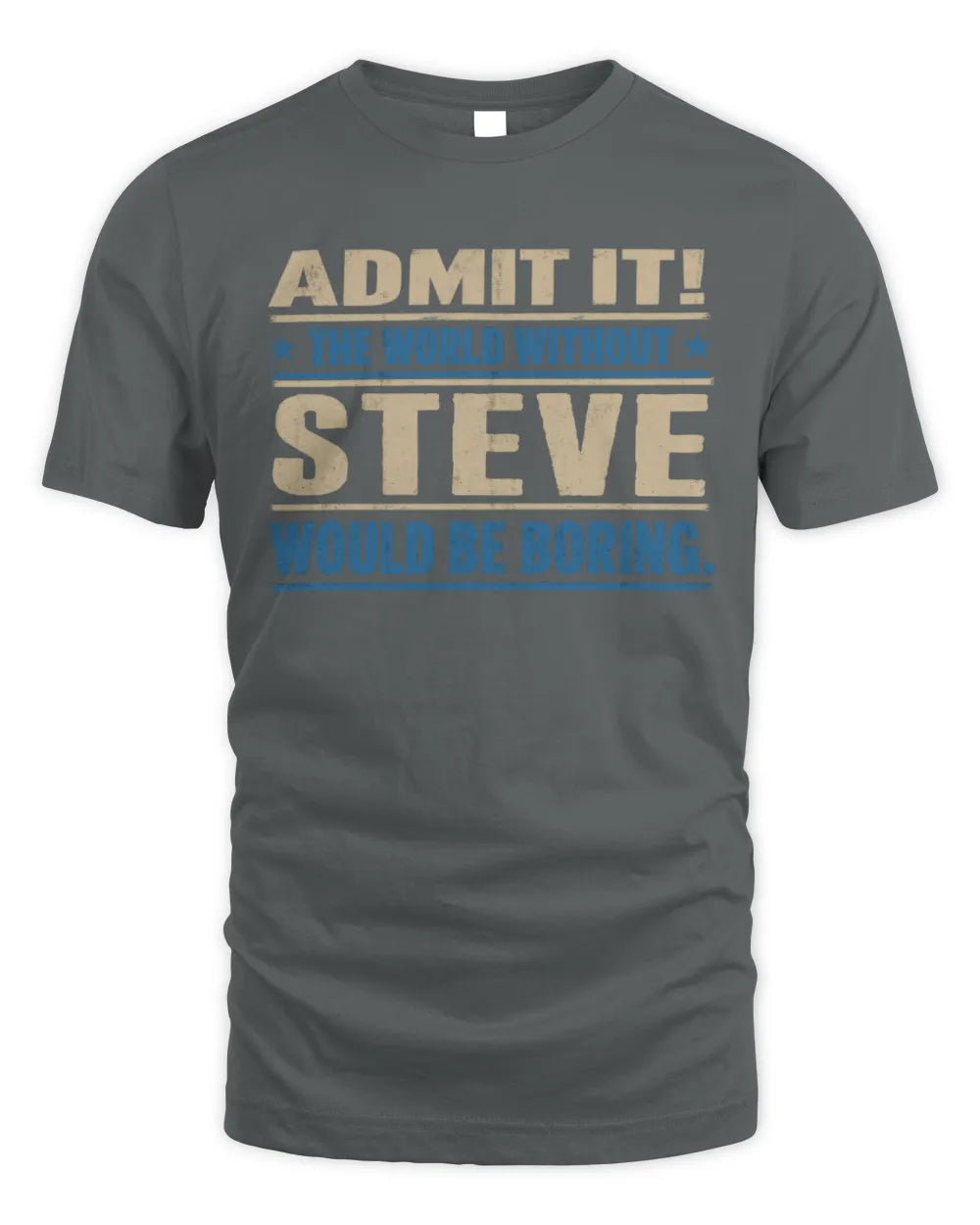 STEVE TP68-K2-968 – Personalized Funny Quote Apparel “The World Without NAME Would Be Boring” - Unisex Standard T-Shirt - Charcoal