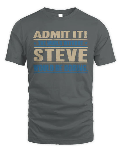 STEVE TP68-K2-968 – Personalized Funny Quote Apparel “The World Without NAME Would Be Boring” - Unisex Standard T-Shirt - Charcoal