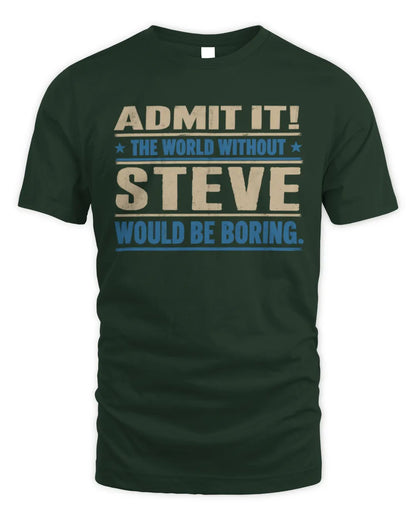 STEVE TP68-K2-968 – Personalized Funny Quote Apparel “The World Without NAME Would Be Boring” - Unisex Standard T-Shirt - Forest Green