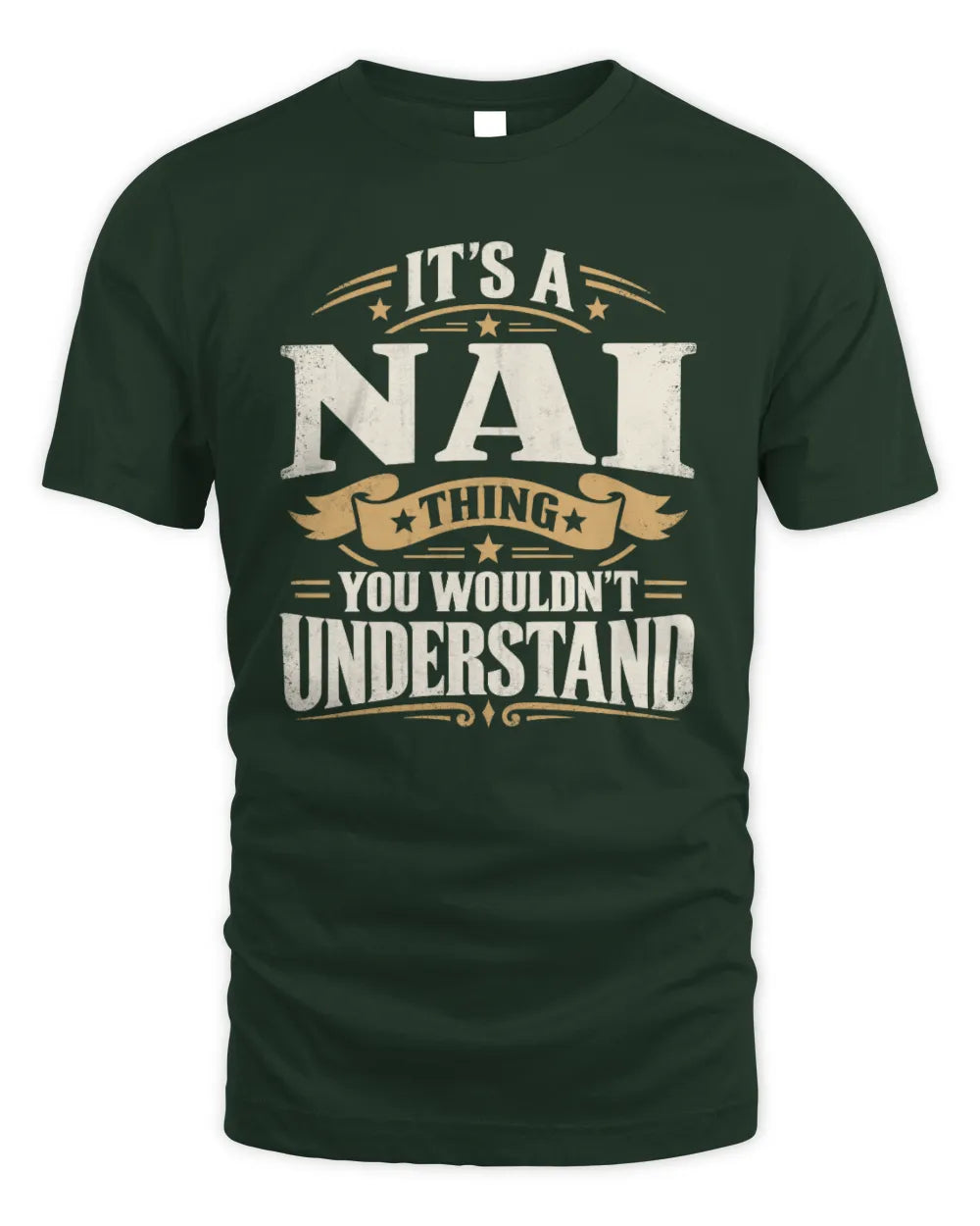 NAI P08 TH51 - Personalized “It’s a/an [NAME] Thing – You Wouldn’t Understand” Shirt - Unisex Standard T-Shirt - Forest Green