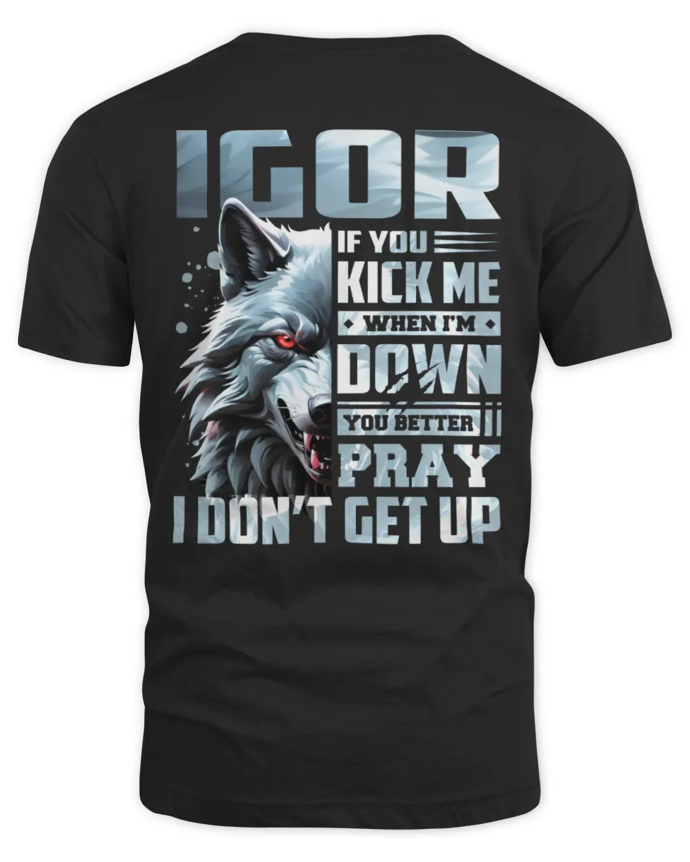 IGOR AP62-K4-666 - Personalized Fierce Wolf Quote Apparel “If You Kick Me When I’m Down, You Better Pray I Don’t Get Up” - Unisex Standard T-Shirt - Black