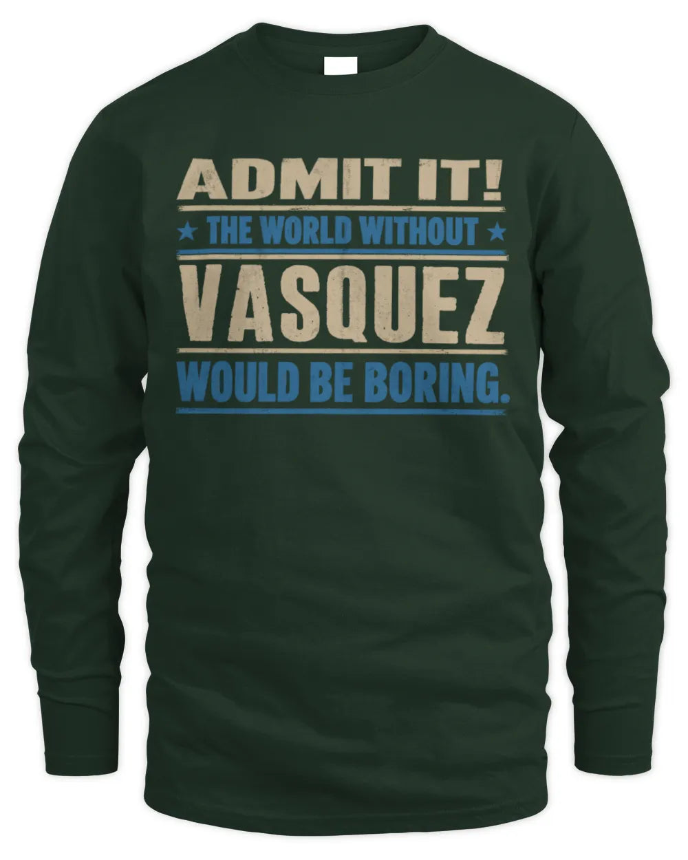 VASQUEZ TP68-K2-968 – Personalized Funny Quote Apparel “The World Without NAME Would Be Boring” - Men's Long Sleeved T-Shirt - Forest Green