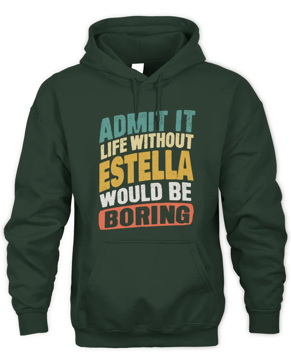 ESTELLA TP88-K4-229
Personalized Funny Quote Apparel “Life Without NAME Would Be Boring” - Unisex Hoodie - Forest Green