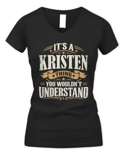 KRISTEN P08 TH51 - Personalized “It’s a/an [NAME] Thing – You Wouldn’t Understand” Shirt - Women's V-Neck T-Shirt - Black