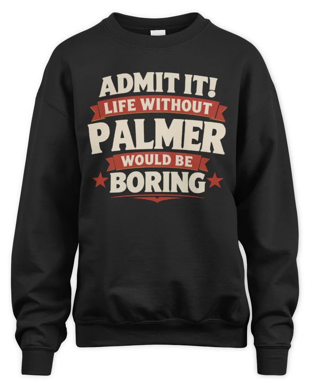 PALMER P4 KT003 Personalized Funny Quote Apparel “Life Without NAME Would Be Boring” - Unisex Sweatshirt - Black