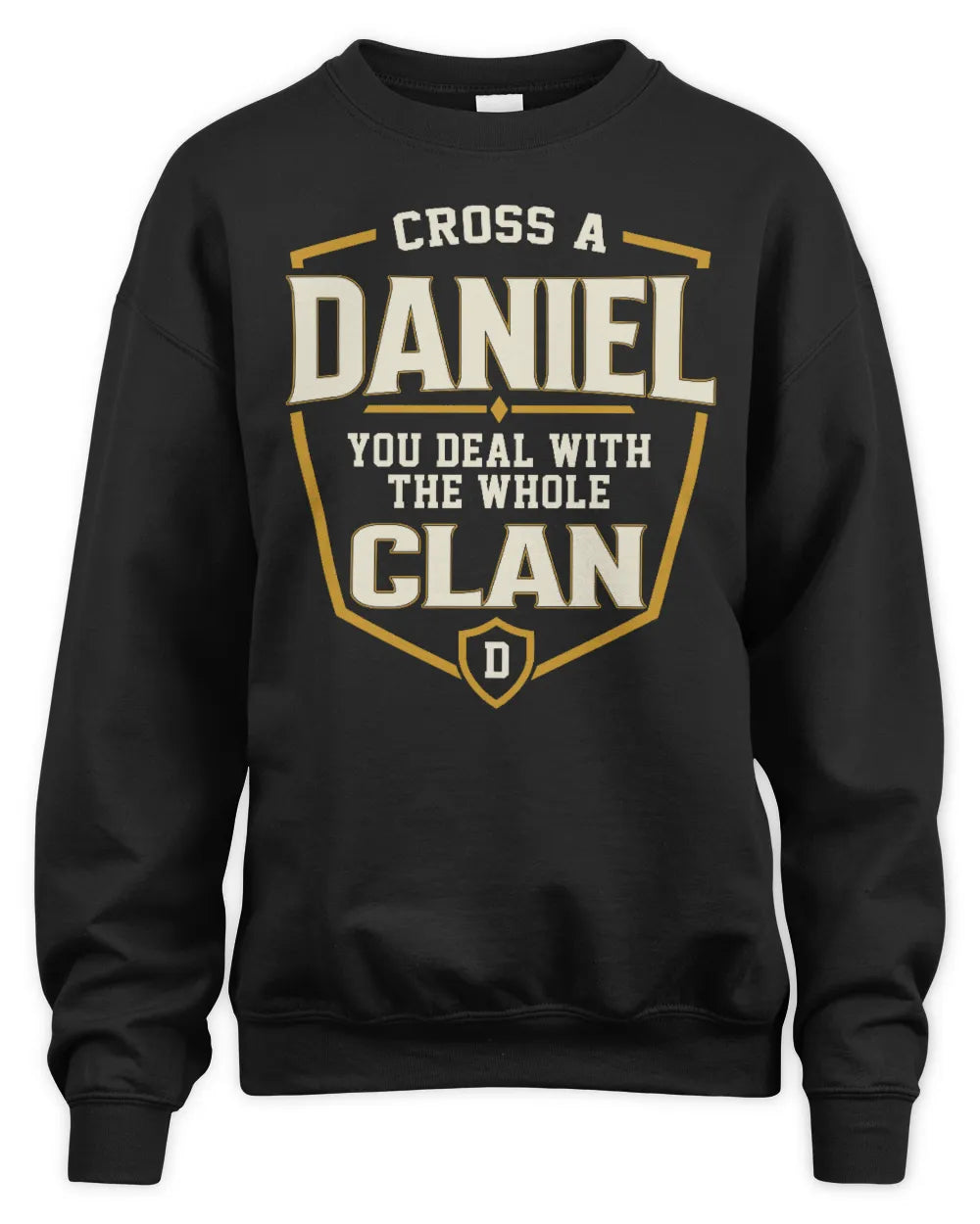 DANIEL NT1-K008 Cross A/An NAME, You Deal With the Whole Clan | Personalized Vintage T-Shirt - Unisex Sweatshirt - Black