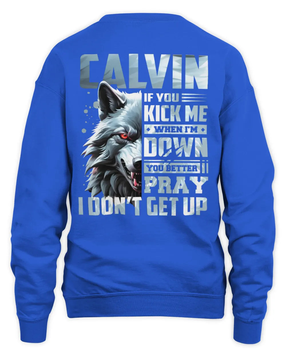 CALVIN AP62-K4-666 - Personalized Fierce Wolf Quote Apparel “If You Kick Me When I’m Down, You Better Pray I Don’t Get Up” - Unisex Sweatshirt - Royal