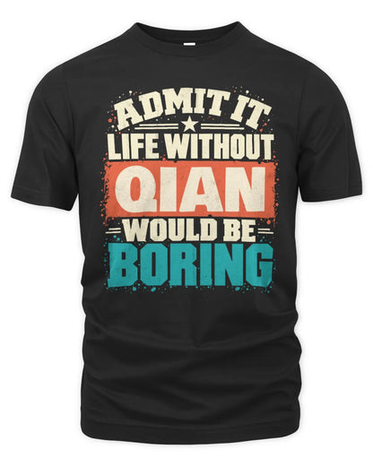 QIAN P02-TH11-226 Personalized Admit It Life Without [Name] Would Be Boring T-Shirt - Custom Name Funny Gift - Unisex Standard T-Shirt - Black