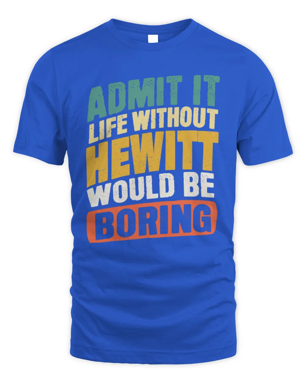 HEWITT TP88-K4-229
Personalized Funny Quote Apparel “Life Without NAME Would Be Boring” - Unisex Standard T-Shirt - Royal