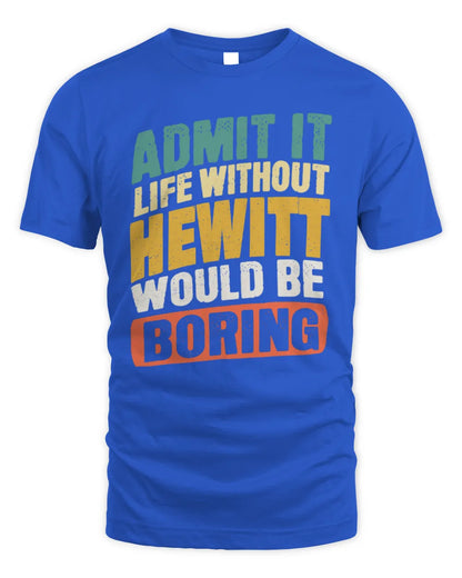 HEWITT TP88-K4-229
Personalized Funny Quote Apparel “Life Without NAME Would Be Boring” - Unisex Standard T-Shirt - Royal