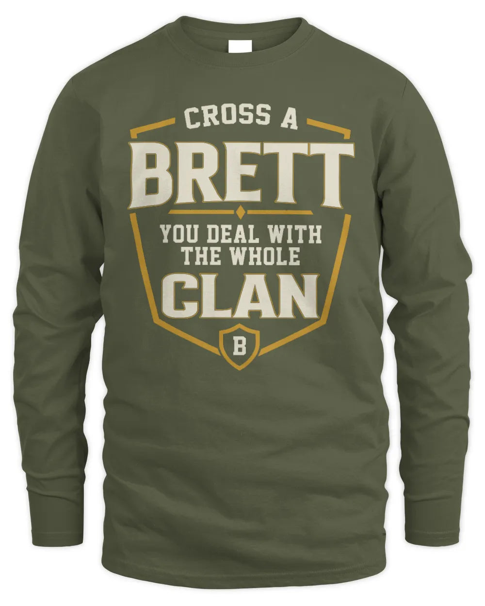 BRETT NT1-K008 Cross A/An NAME, You Deal With the Whole Clan | Personalized Vintage T-Shirt - Men's Long Sleeved T-Shirt - Military Green