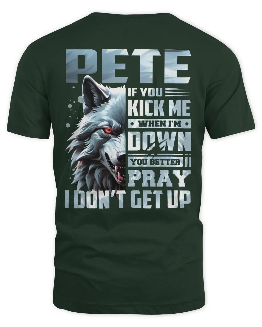 PETE AP62-K4-666 - Personalized Fierce Wolf Quote Apparel “If You Kick Me When I’m Down, You Better Pray I Don’t Get Up” - Unisex Standard T-Shirt - Forest Green
