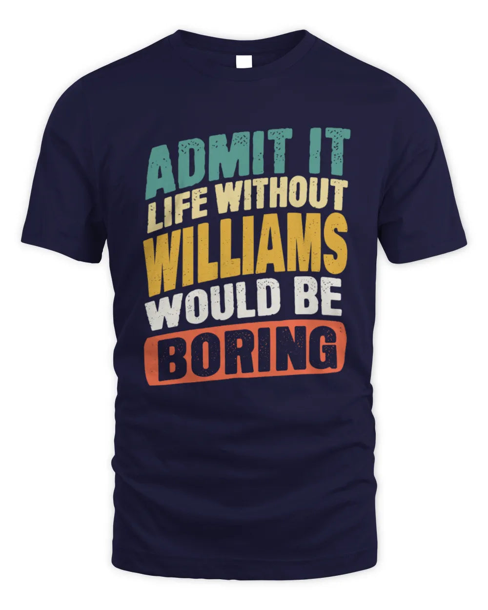 WILLIAMS TP88-K4-229
Personalized Funny Quote Apparel “Life Without NAME Would Be Boring” - Unisex Standard T-Shirt - Navy