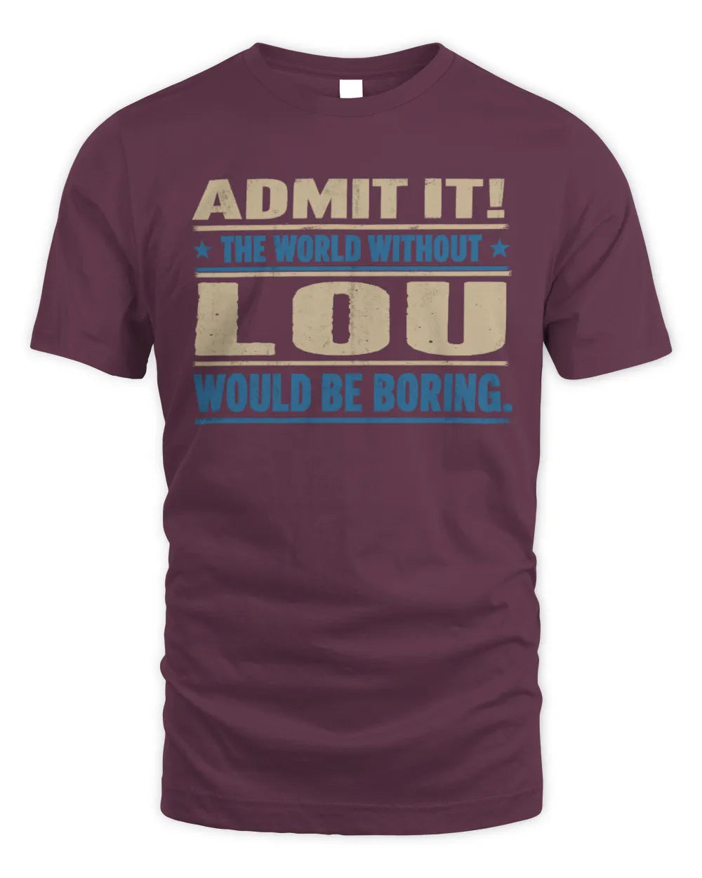 LOU TP68-K2-968 – Personalized Funny Quote Apparel “The World Without NAME Would Be Boring” - Unisex Standard T-Shirt - Maroon