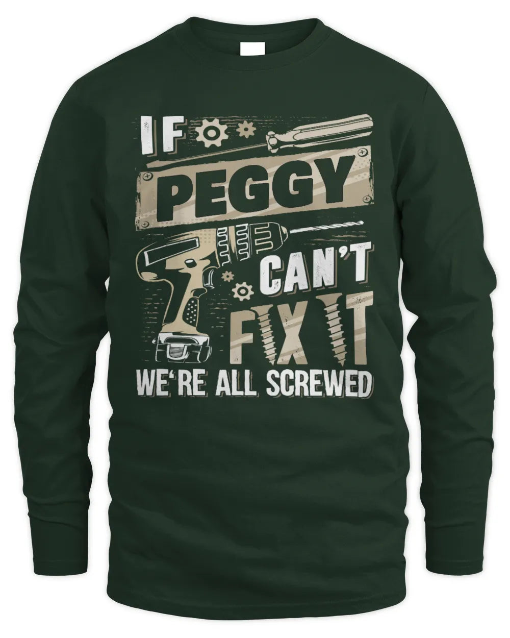 PEGGY TX03 P02 - Personalized Handyman Mechanic Shirt “If NAME Can’t Fix It, We’re All Screwed” - Men's Long Sleeved T-Shirt - Forest Green